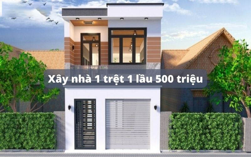 Xây nhà 1 trệt 1 lầu 500 triệu: Giải pháp tiết kiệm và tiện nghi cho gia đình trẻ